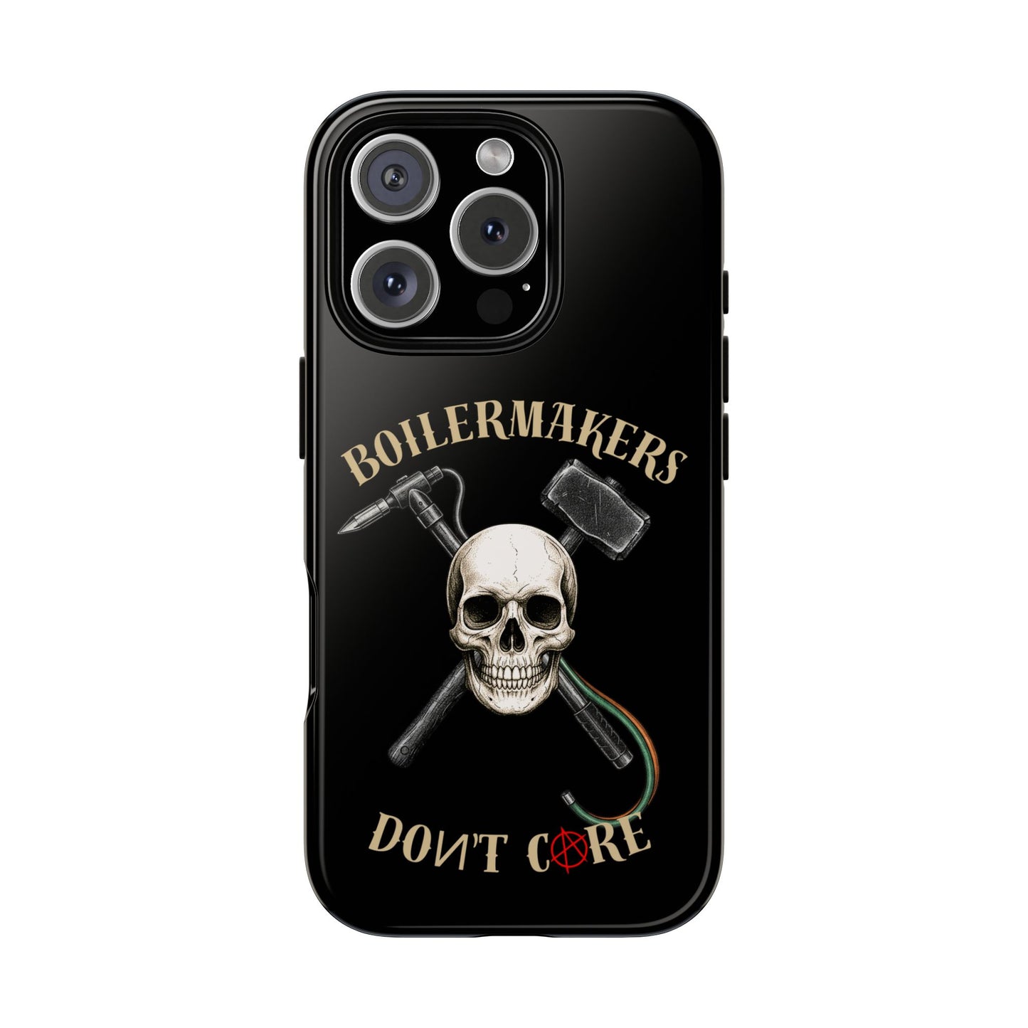 Boilermakers Don’t Care Tough Case — skull-and-hammer design, full-wrap protection built for the hard hands who keep the world running.