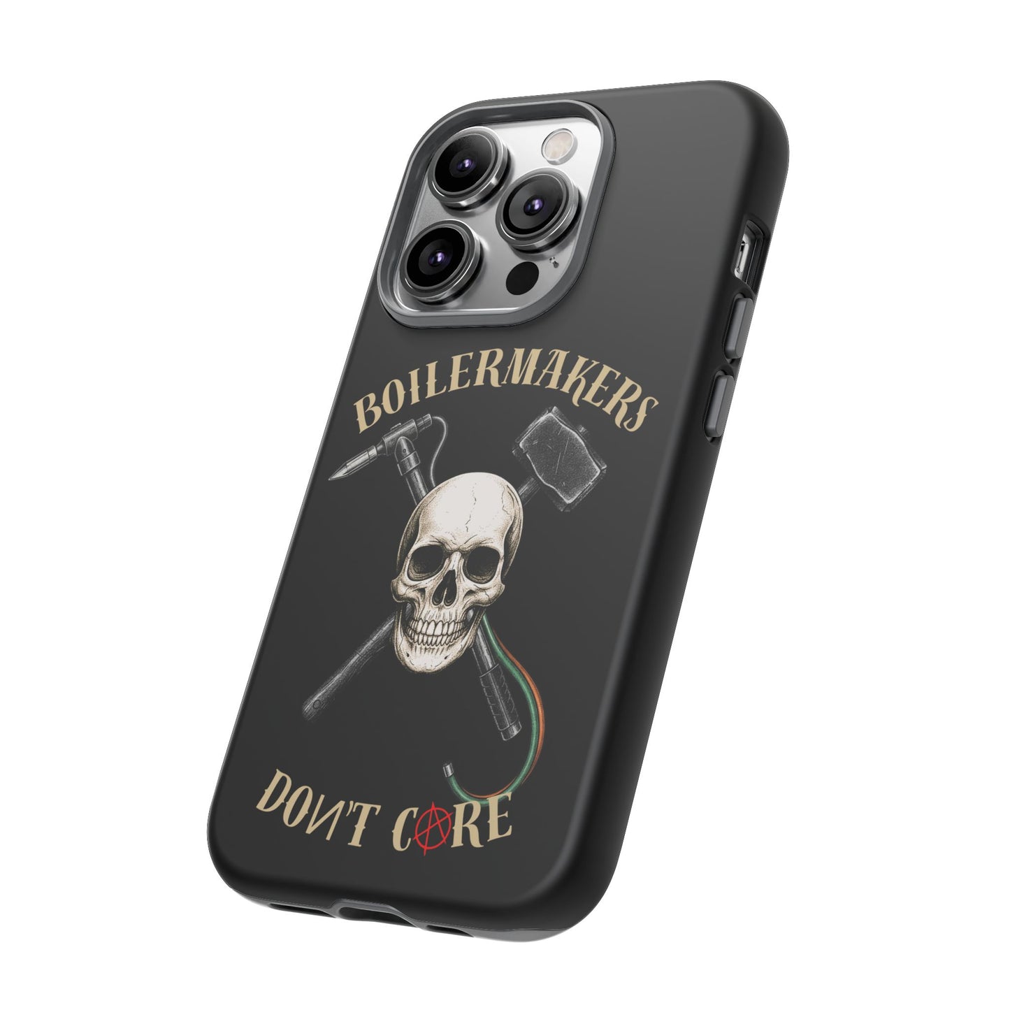 Boilermakers Don’t Care Tough Case — skull-and-hammer design, full-wrap protection built for the hard hands who keep the world running.