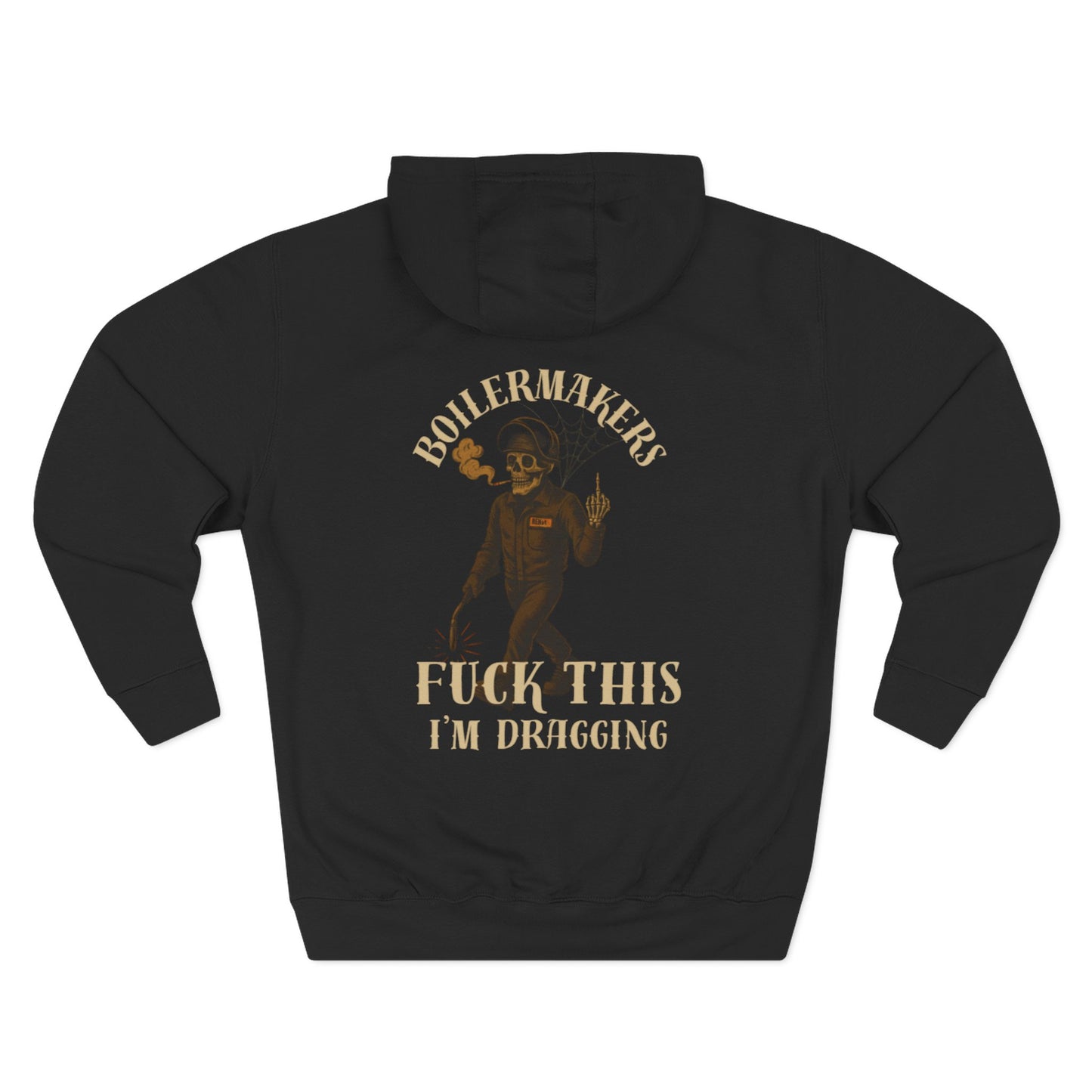 Boilermakers Hoodie – “Fuck This, I’m Dragging” (No Sleeve Print Edition)**