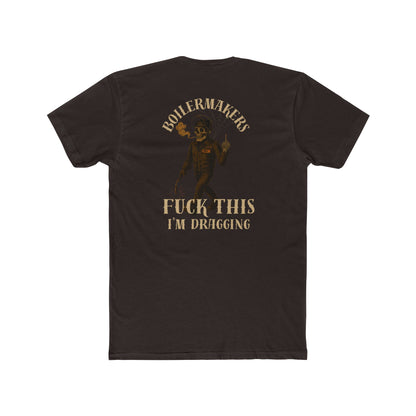 Boilermakers “Fuck This, I’m Dragging” Tee – Trade Exit Special