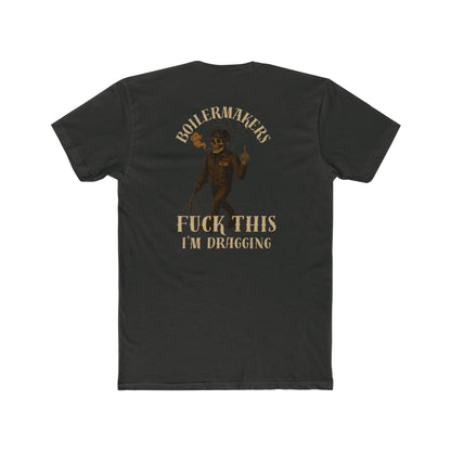 Boilermakers “Fuck This, I’m Dragging” Tee – Trade Exit Special
