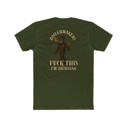 Boilermakers “Fuck This, I’m Dragging” Tee – Trade Exit Special