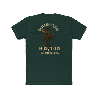Boilermakers “Fuck This, I’m Dragging” Tee – Trade Exit Special
